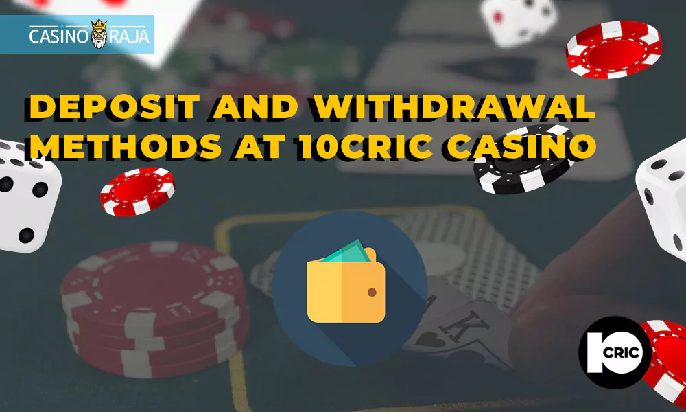 Deposit and withdrawal methods at 10cric Casino